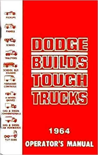 FULLY ILLUSTRATED 1964 DODGE TRUCK & PICKUP OWNERS INSTRUCTION & OPERATING MANUAL - USERS GUIDE For "S" Series, gas & diesel, Power Wagon, Stake, Van, Forward Control, 4X4