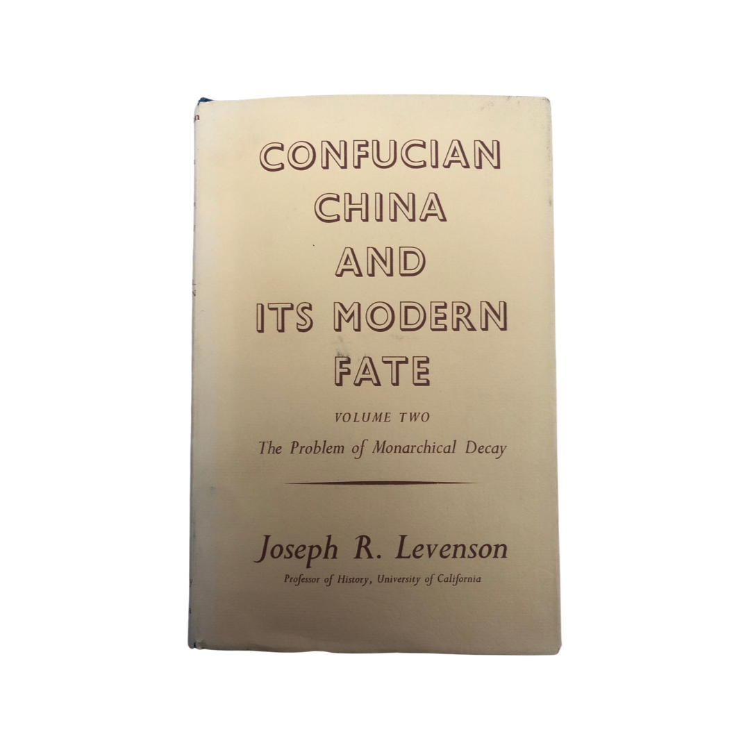 Confucian China and its Modern Fate by Joseph R. Levenson
