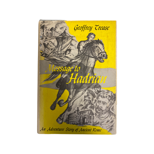 Message to Hadrian;: An adventure story of ancient Rome by Geoffrey Trease 1955